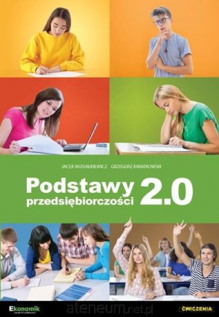 Podstawy przedsiębiorczości 2.0 - ćwiczenia - Grzegorz Kwiatkowski, Jacek Musiałkiewicz [KSIĄŻKA]