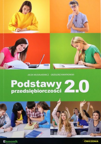 Podstawy przedsiębiorczości 2.0 - ćwiczenia - Grzegorz Kwiatkowski, Jacek Musiałkiewicz [KSIĄŻKA]