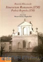 Podróż Rzymska (1750) Itinerarium Romanum (1750) - Marian Chachaj, Bogdan Rok, Stanislai Kleczewski [KSIĄŻKA]