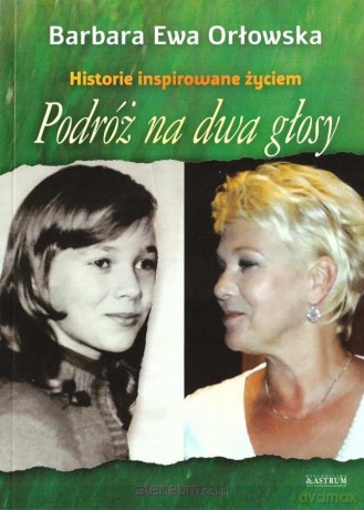 Podróż na dwa głosy. Historie inspirowane życiem - Barbara Ewa Orłowska [KSIĄŻKA]