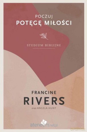 Poczuj potęgę miłości - studium biblijne - Francine Rivers [KSIĄŻKA]