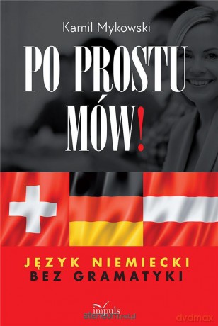 Po prostu mów! Język niemiecki bez gramatyki - Kamil Mykowski [KSIĄŻKA]