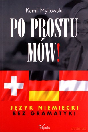 Po prostu mów! Język niemiecki bez gramatyki - Kamil Mykowski [KSIĄŻKA]