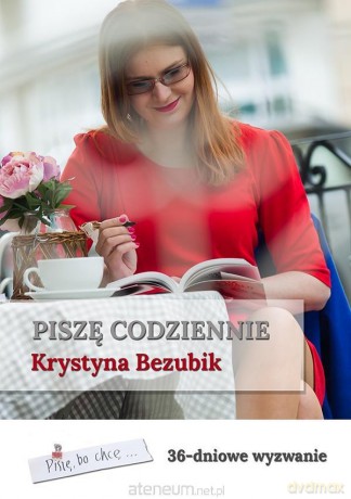 Piszę codziennie. 36-dniowe wyzwanie - Krystyna Bezubik [KSIĄŻKA]