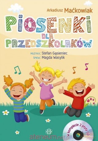 Piosenki dla przedszkolaków - Arkadiusz Maćkowiak [KSIĄŻKA]