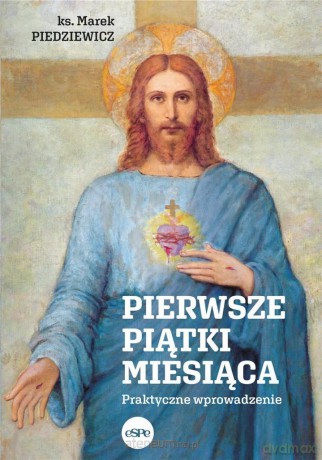 Pierwsze piątki miesiąca. Praktyczne wprowadzenie - ks. Marek Piedziewicz [KSIĄŻKA]