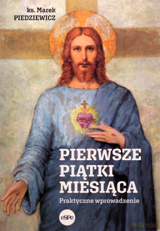 Pierwsze piątki miesiąca. Praktyczne wprowadzenie - ks. Marek Piedziewicz [KSIĄŻKA]