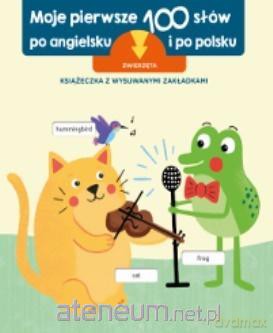 Pierwsze 100 słów po angielsku. Zwierzęta [KSIĄŻKA]