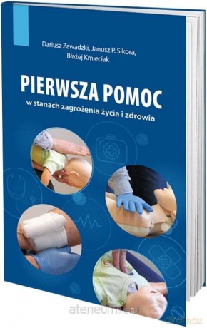 Pierwsza pomoc w stanach zagrożenia życia - Dariusz Zawadzki, Janusz P. Sikora, Błażej Kmieciak [KSIĄŻKA]