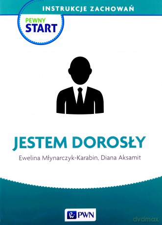 Pewny start. Instrukcje zachowań. Jestem dorosły [KSIĄŻKA]