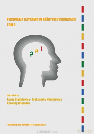 Perswazja językowa w różnych dyskursach (Tom 5) [KSIĄŻKA]