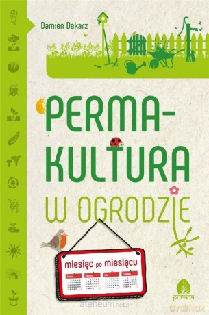 Permakultura w ogrodzie - Damien Dekarz [KSIĄŻKA]