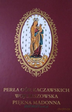 Perła Gór Kaczawskich Wojcieszowska Piękna Madonna - Mirosław Kundzicz [KSIĄŻKA]