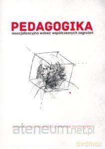 Pedagogika resocjalizacyjna wobec współczesnych - Zdzisław Bartkowicz, Andrzej Węgliński [KSIĄŻKA]