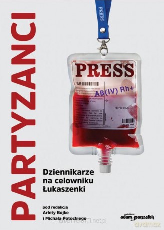 Partyzanci. Dziennikarze na celowniku Łukaszenki - Arleta Bojke, Michał Potocki [KSIĄŻKA]