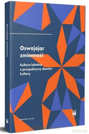 Oswajając zmienność. Kultura lokalna [KSIĄŻKA]