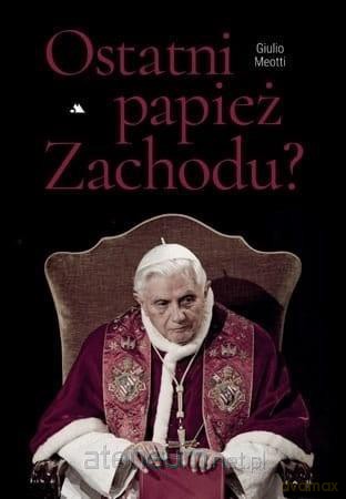 Ostatni papież Zachodu - Giulio Meotti [KSIĄŻKA]