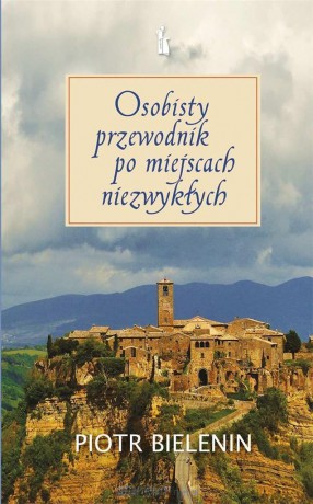 Osobisty przewodnik po miejscach niezwykłych - Piotr Bielenin [KSIĄŻKA]