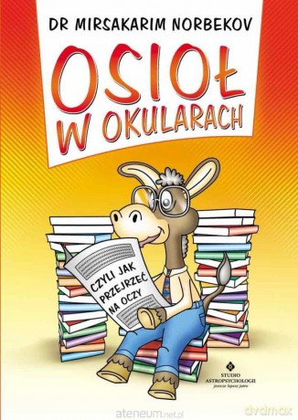 Osioł w okularach czyli jak przejrzeć na oczy - Mirsakarim Norbekov [KSIĄŻKA]