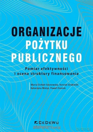 Organizacje pożytku publicznego - Maria Cichoń-Sosnowska, Konrad Grabiński, Katarzyna Matys, Paweł Zieniuk [KSIĄŻKA]