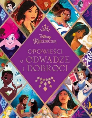 Opowieści o odwadze i dobroci. Disney Księżniczka [KSIĄŻKA]