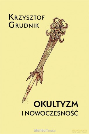 Okultyzm i nowoczesność - Krzysztof Grudnik [KSIĄŻKA]
