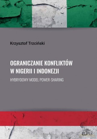 Ograniczanie konfliktów w Nigerii i Indonezji - Krzysztof Trzciński [KSIĄŻKA]