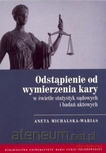 Odstąpienie od wymierzenia kary w świetle - Aneta Michalska-Warias [KSIĄŻKA]