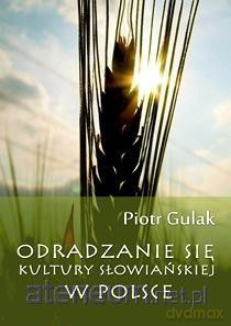 Odradzanie się kultury słowiańskiej w Polsce - Piotr Gulak [KSIĄŻKA]