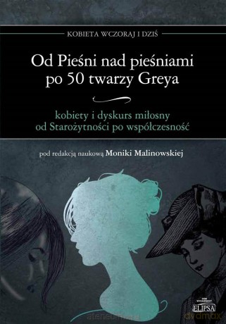 Od Pieśni nad pieśniami po 50twarzy Greya - Monika Malinowska [KSIĄŻKA]