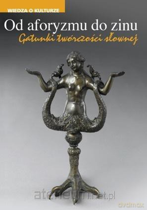 Od aforyzmu do zinu. Gatunki twórczości słownej - Grzegorz Godlewski, Marta Rakoczy, Paweł Rodak [KSIĄŻKA]