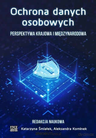 Ochrona danych osobowych. Perspektywa krajowa - Katarzyna Śmiałek, Aleksandra Kominek [KSIĄŻKA]