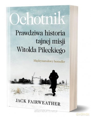 Ochotnik. Prawdziwa historia tajnej misji - Jack Fairweather [KSIĄŻKA]
