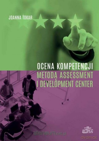 Ocena kompetencji metodą Assessment - Joanna Tokar [KSIĄŻKA]