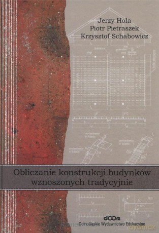 Obliczanie konstrukcji budynków wznoszonych - Jerzy Hoła, Piotr Pietraszek, Krzysztof Schabowicz [KSIĄŻKA]