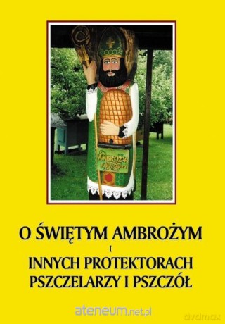 O św. Ambrożym i innych protektorach pszczelarzy - Jerzy Gnerowicz [KSIĄŻKA]