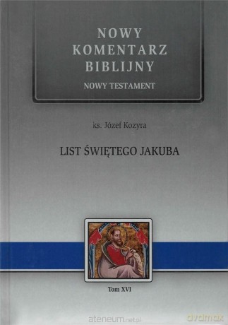 Nowy komentarz.... Nowy Testament 16 List św. Jakuba - ks. Józef Kozyra [KSIĄŻKA]