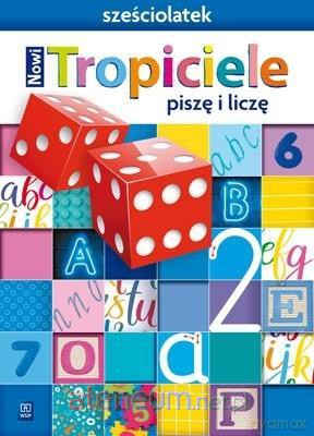 Nowi Tropiciele Sześciolatek. Piszę i liczę [KSIĄŻKA]