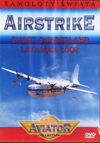 Wielka Encyklopedia Lotnictwa 46: AIRSTRIKE - Sunderland latająca łódź [DVD]