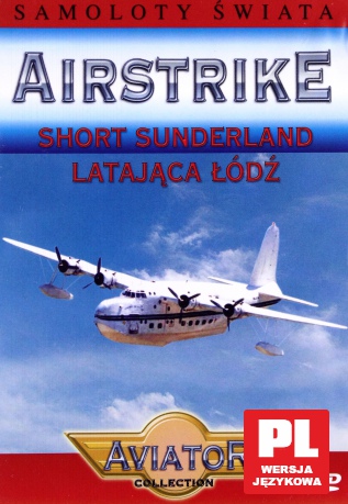 Wielka Encyklopedia Lotnictwa 46: AIRSTRIKE - Sunderland latająca łódź [DVD]