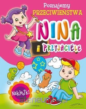 Nina i przyjaciele. Poznajemy przeciwieństwa - Monica Pierazzi Mitri [KSIĄŻKA]