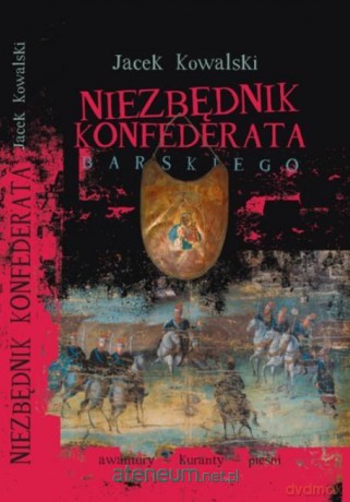 Niezbędnik konfederata barskiego - Jacek Kowalski [KSIĄŻKA]