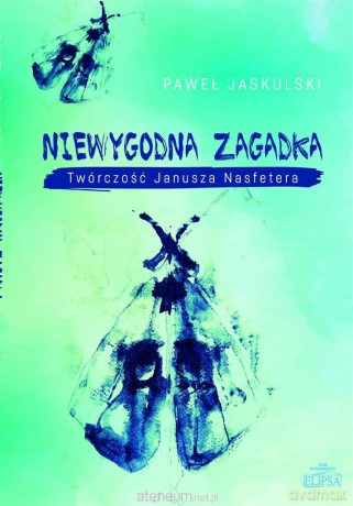 Niewygodna zagadka. Twórczość Janusza Nasfetera - Paweł Jaskulski [KSIĄŻKA]