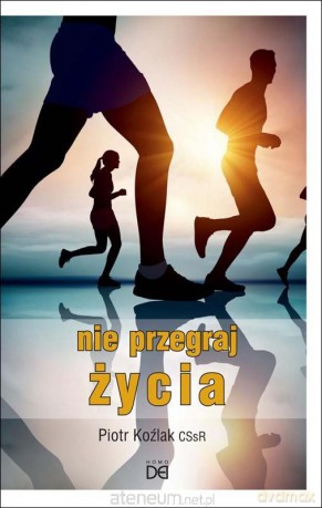 Nie przegraj życia - Piotr Koźlak CSsR [KSIĄŻKA]