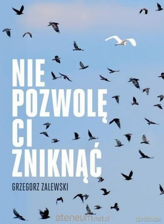 Nie pozwolę ci zniknąć - Grzegorz Zalewski [KSIĄŻKA]