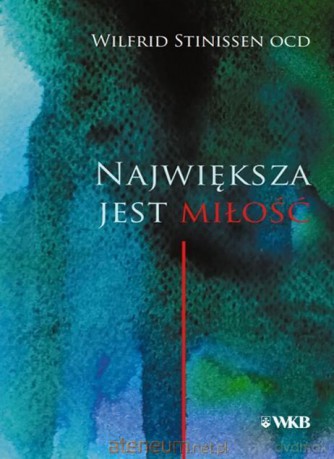 Największa jest miłość - Wilfrid Stinissen OCD [KSIĄŻKA]