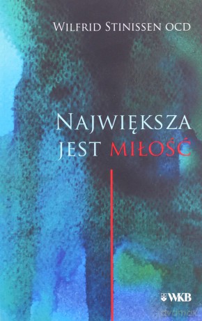Największa jest miłość - Wilfrid Stinissen OCD [KSIĄŻKA]