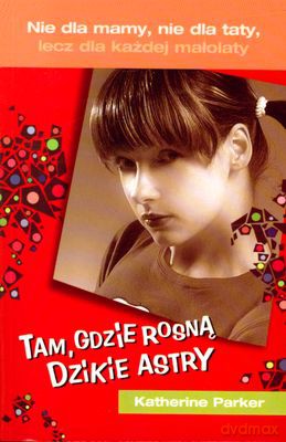 Tam Gdzie Rosną Dzikie Astry - Katherine Parker [KSIĄŻKA]