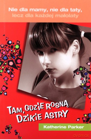 Tam Gdzie Rosną Dzikie Astry - Katherine Parker [KSIĄŻKA]