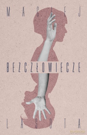Bezczłowiecze - Maciej Lasota [KSIĄŻKA]